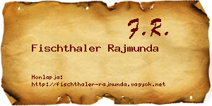 Fischthaler Rajmunda névjegykártya